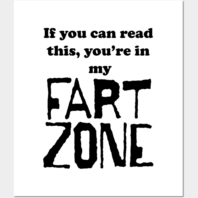 If You Can Read This, You're in My Fart Zone Black Letters Wall Art by pelagio